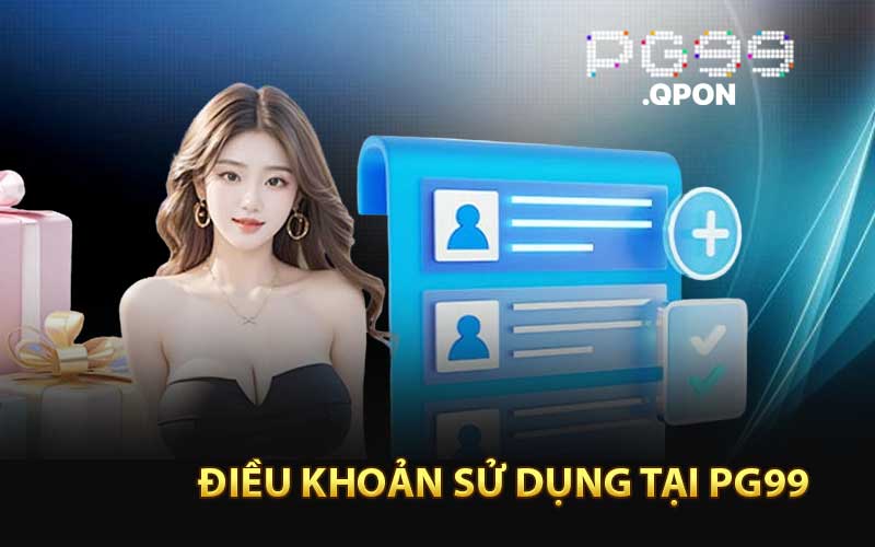 Tìm hiểu về vai trò của điều khoản sử dụng PG99