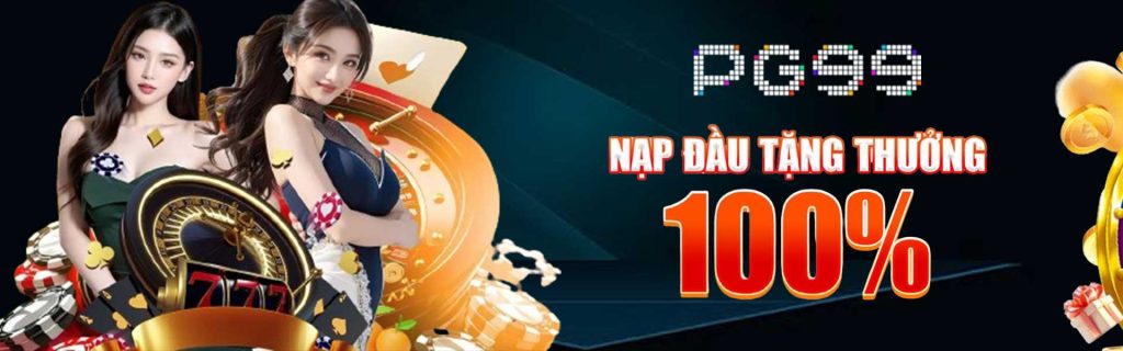 PG99 nạp đầu tặng thưởng 100%