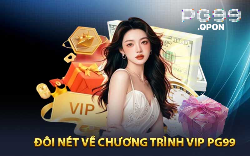 Đôi nét về chương trình VIP PG99