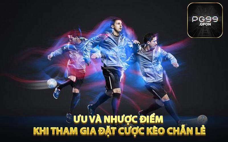 Ưu và nhược điểm khi tham gia đặt cược kèo chẵn lẻ